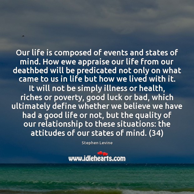Our life is composed of events and states of mind. How ewe 