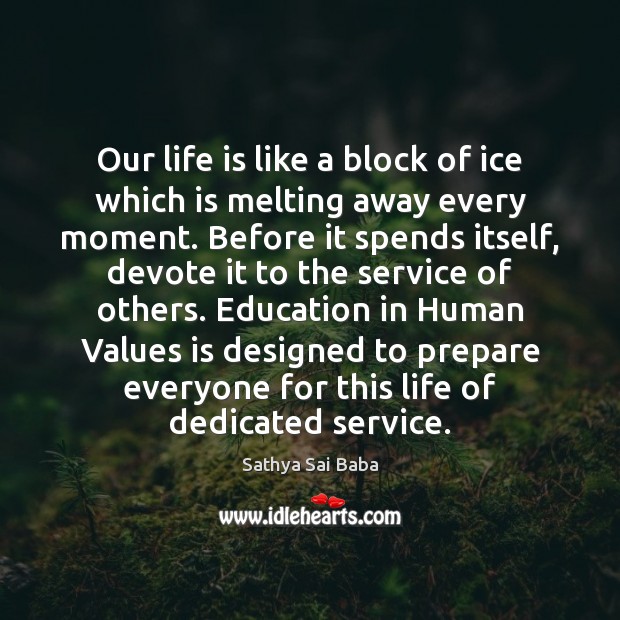 Our life is like a block of ice which is melting away Sathya Sai Baba Picture Quote