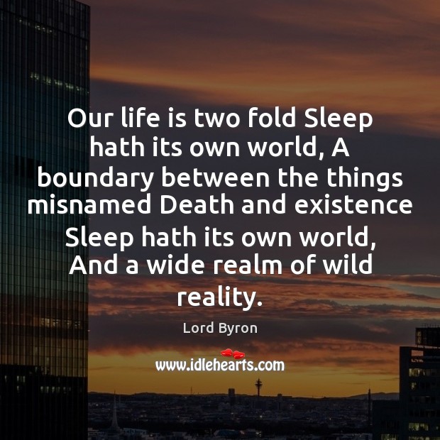 Our life is two fold Sleep hath its own world, A boundary Lord Byron Picture Quote