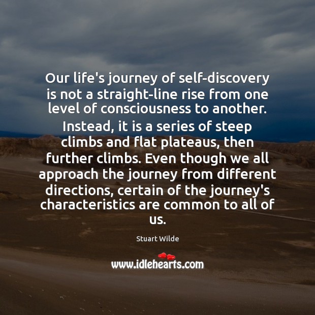 Our life’s journey of self-discovery is not a straight-line rise from one Stuart Wilde Picture Quote
