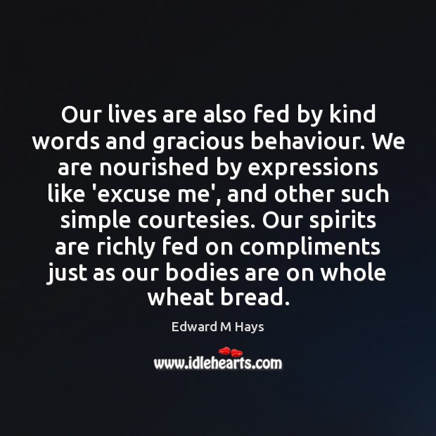 Our lives are also fed by kind words and gracious behaviour. We Image