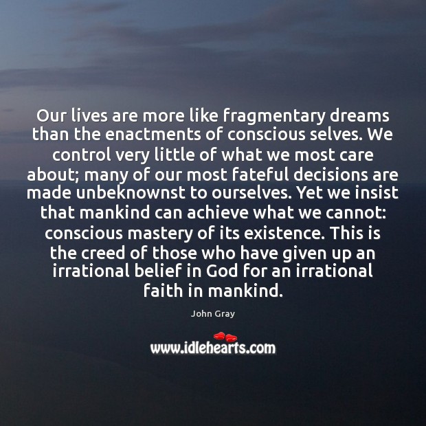 Our lives are more like fragmentary dreams than the enactments of conscious Image