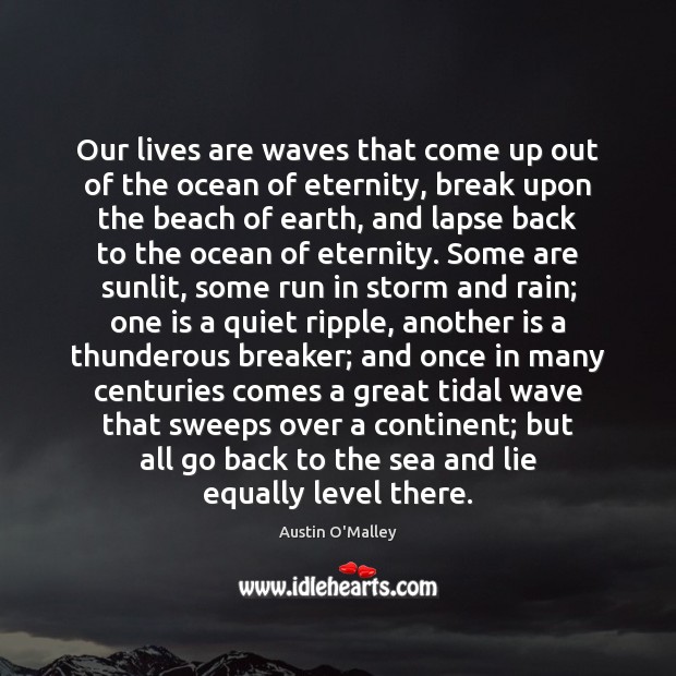 Our lives are waves that come up out of the ocean of Austin O’Malley Picture Quote