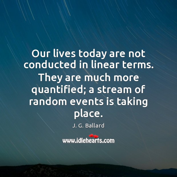 Our lives today are not conducted in linear terms. They are much Image