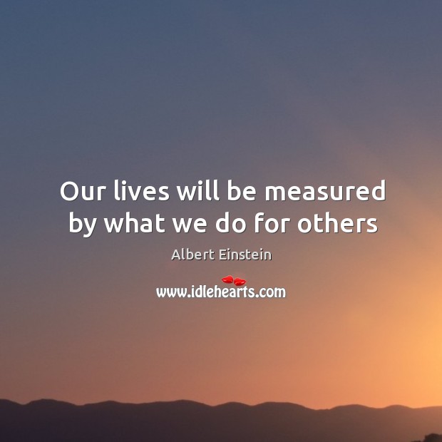 Our lives will be measured by what we do for others Image