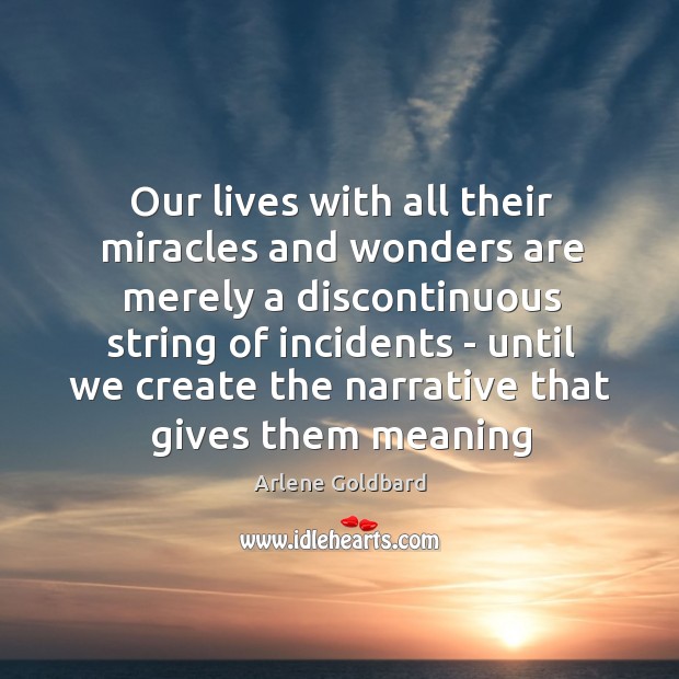 Our lives with all their miracles and wonders are merely a discontinuous Image