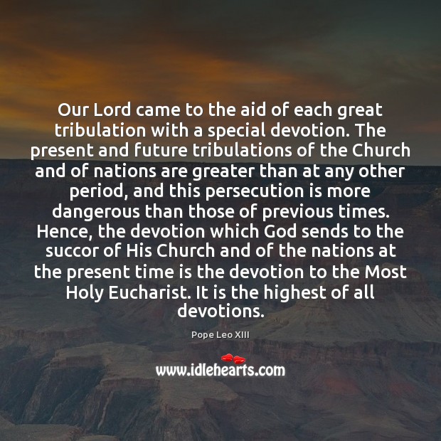 Our Lord came to the aid of each great tribulation with a Pope Leo XIII Picture Quote