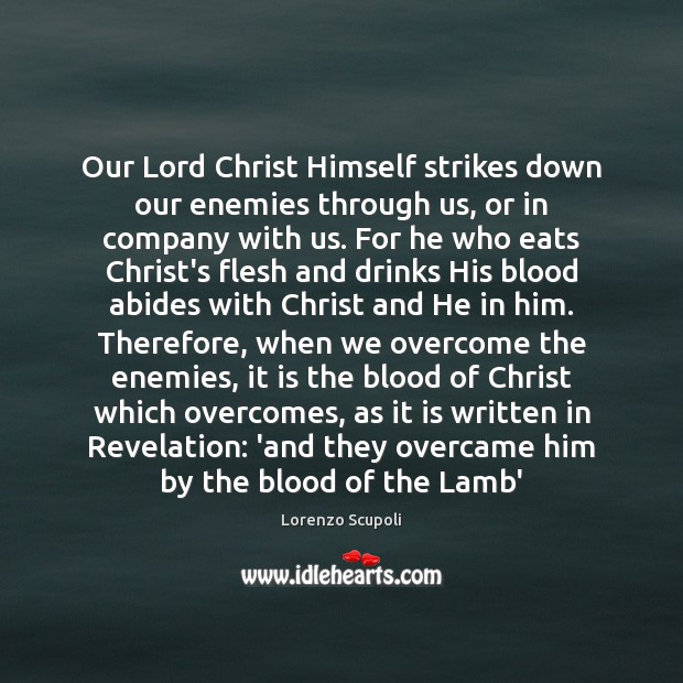 Our Lord Christ Himself strikes down our enemies through us, or in Lorenzo Scupoli Picture Quote