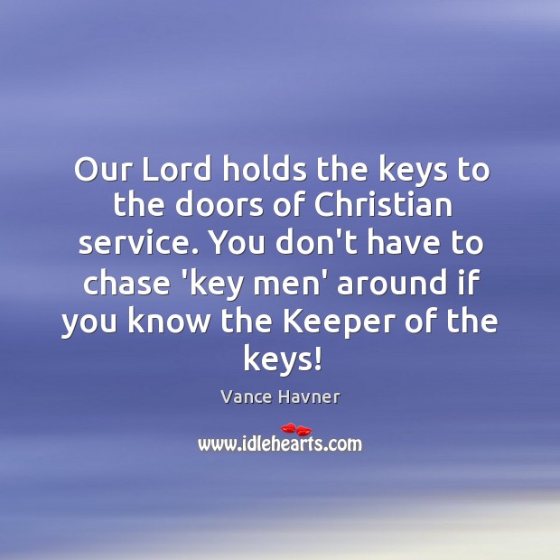 Our Lord holds the keys to the doors of Christian service. You Image