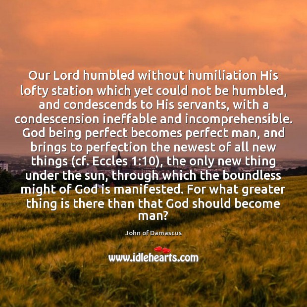 Our Lord humbled without humiliation His lofty station which yet could not John of Damascus Picture Quote