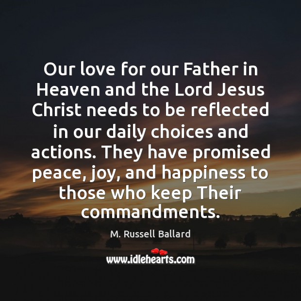 Our love for our Father in Heaven and the Lord Jesus Christ M. Russell Ballard Picture Quote