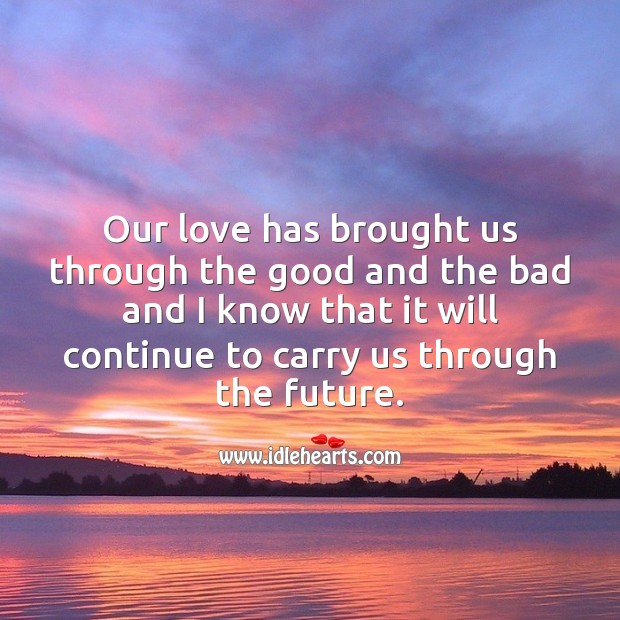 Our love has brought us through the good and the bad. Future Quotes Image