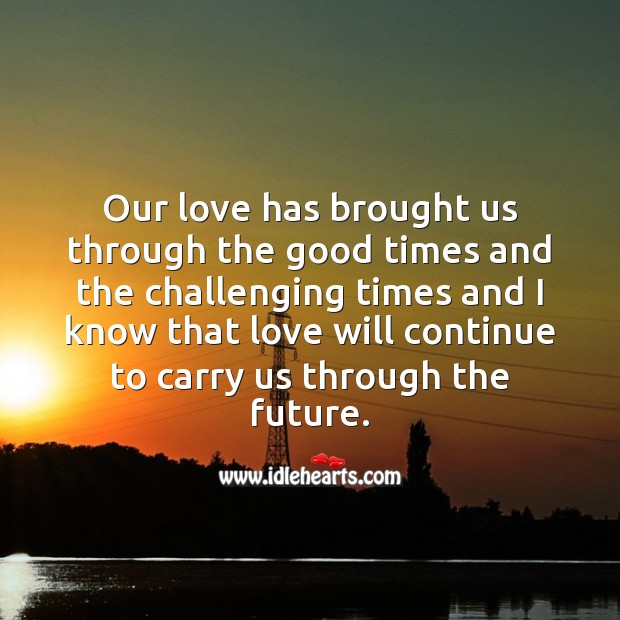 Our love has brought us through the good times and the challenging times. Image