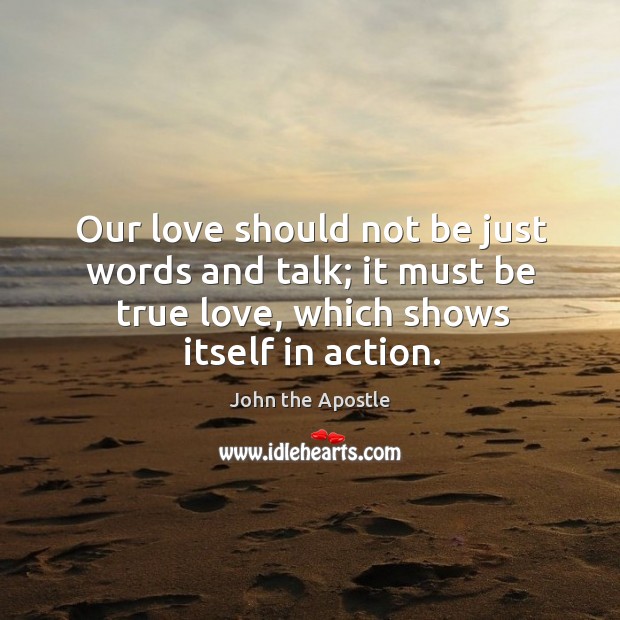Our love should not be just words and talk; it must be John the Apostle Picture Quote