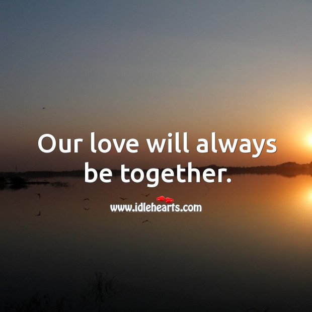 Our love will always be together. Image