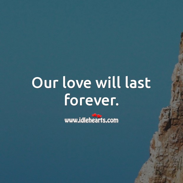 Our love will last forever. Love Forever Quotes Image