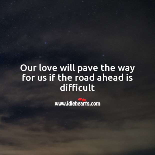 Our love will pave the way for us if the road ahead is difficult Valentine’s Day Messages Image