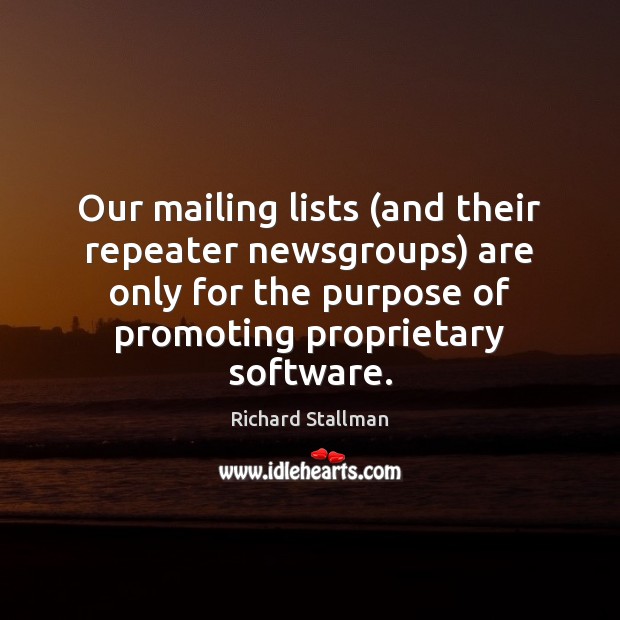 Our mailing lists (and their repeater newsgroups) are only for the purpose Richard Stallman Picture Quote