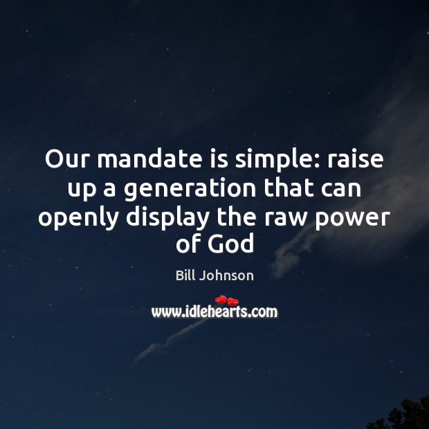 Our mandate is simple: raise up a generation that can openly display the raw power of God Image