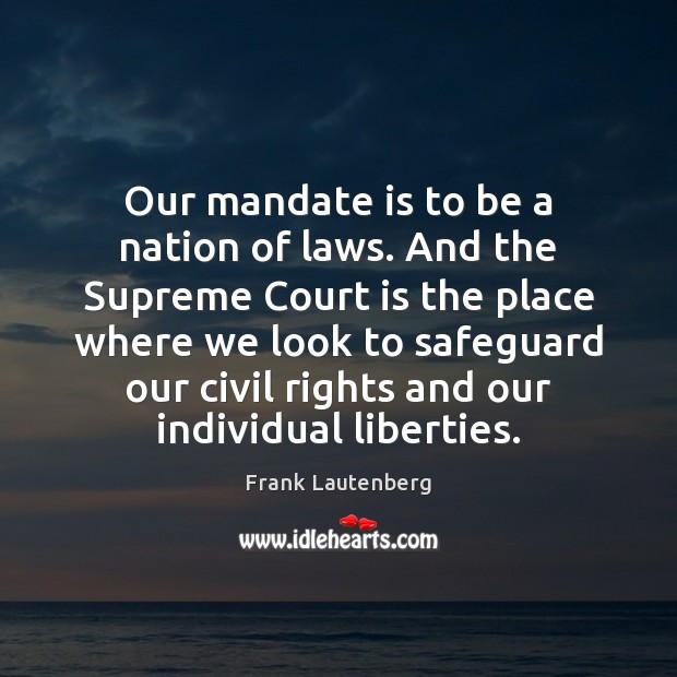 Our mandate is to be a nation of laws. And the Supreme Frank Lautenberg Picture Quote