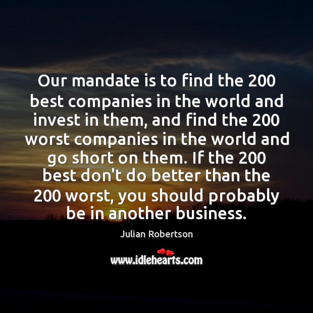 Our mandate is to find the 200 best companies in the world and 
