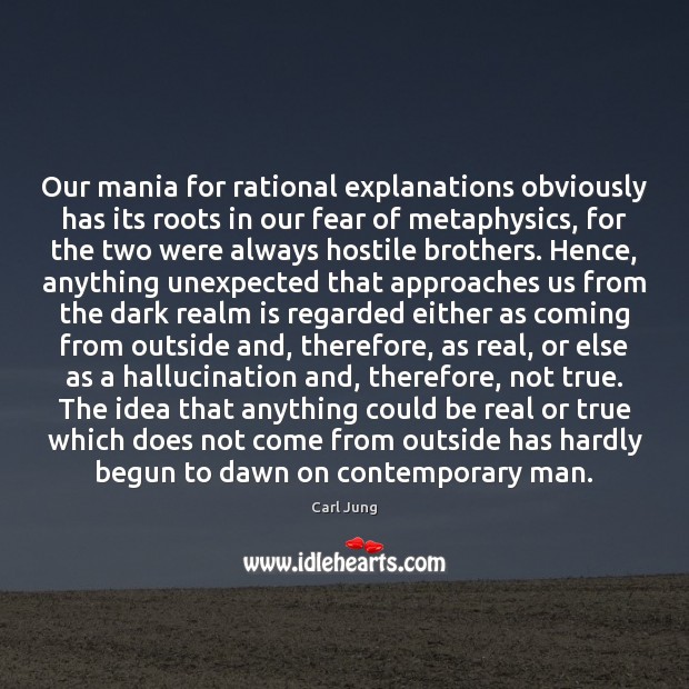 Our mania for rational explanations obviously has its roots in our fear Image