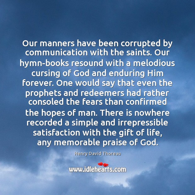 Our manners have been corrupted by communication with the saints. Our hymn-books 