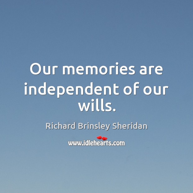 Our memories are independent of our wills. Image