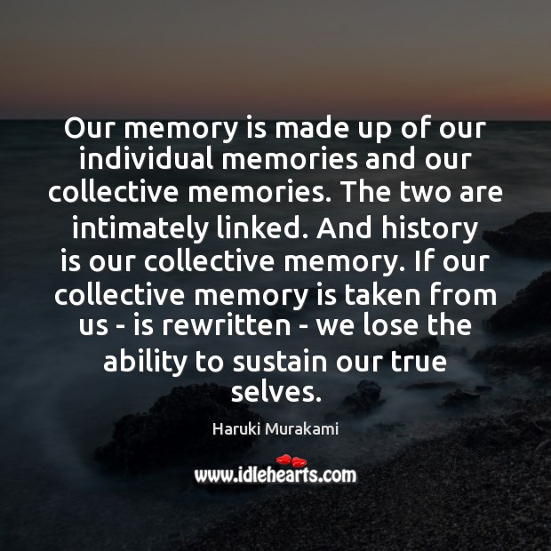 Our memory is made up of our individual memories and our collective Ability Quotes Image