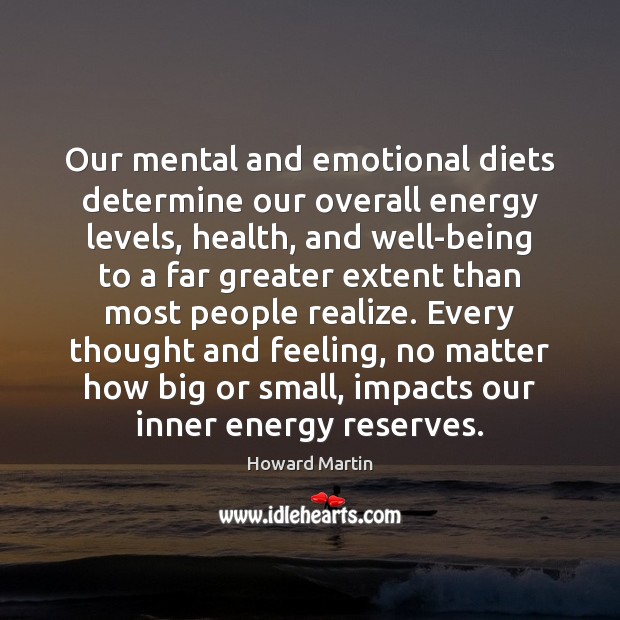 Our mental and emotional diets determine our overall energy levels, health, and Realize Quotes Image