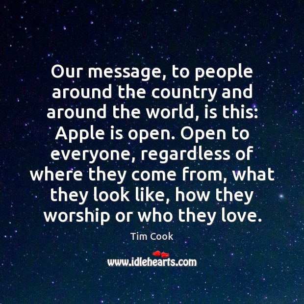 Our message, to people around the country and around the world, is Tim Cook Picture Quote