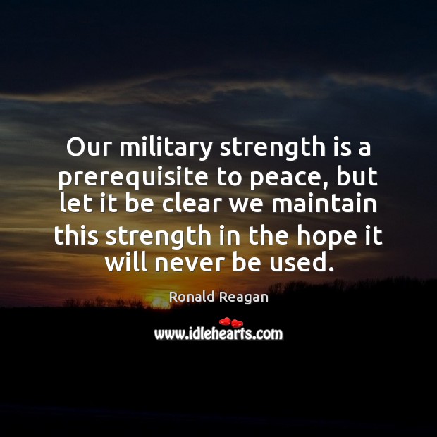 Our military strength is a prerequisite to peace, but let it be Strength Quotes Image