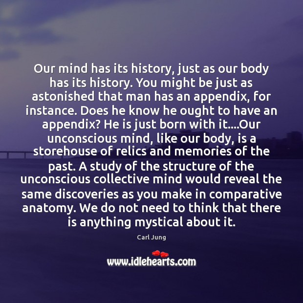 Our mind has its history, just as our body has its history. Image