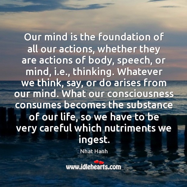 Our mind is the foundation of all our actions, whether they are Nhat Hanh Picture Quote