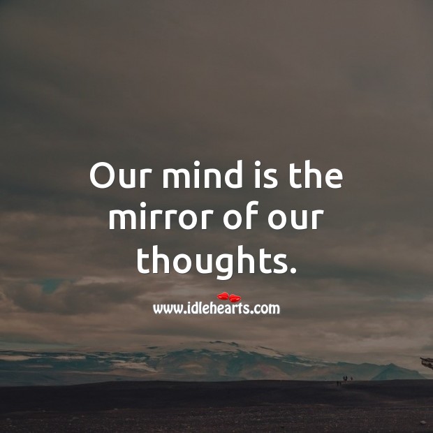 Our mind is the mirror of our thoughts. Wise Quotes Image