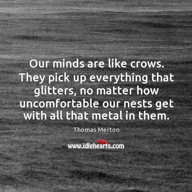 Our minds are like crows. They pick up everything that glitters, no Image