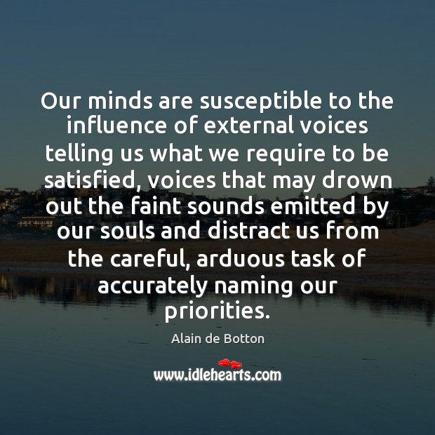 Our minds are susceptible to the influence of external voices telling us Alain de Botton Picture Quote