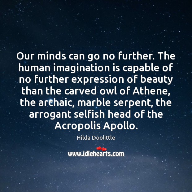 Our minds can go no further. The human imagination is capable of Imagination Quotes Image