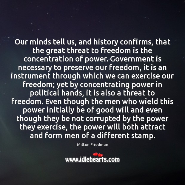 Our minds tell us, and history confirms, that the great threat to Freedom Quotes Image