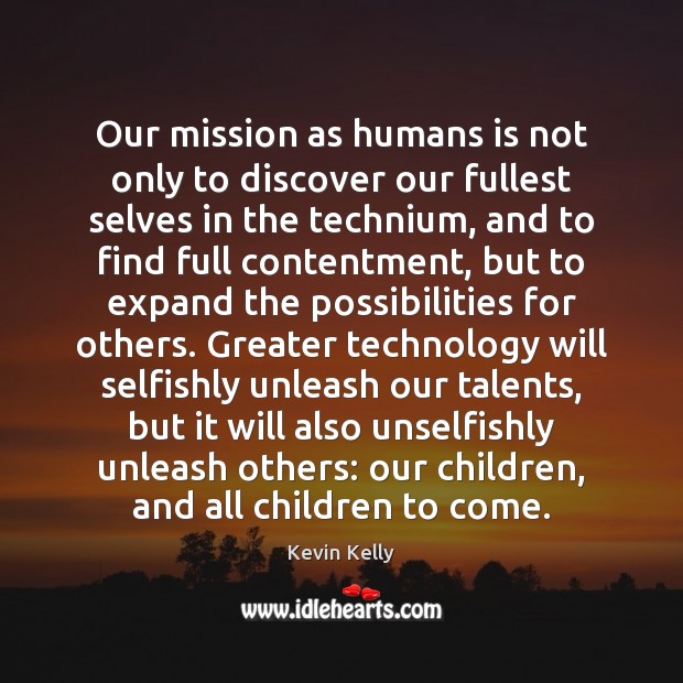 Our mission as humans is not only to discover our fullest selves Kevin Kelly Picture Quote
