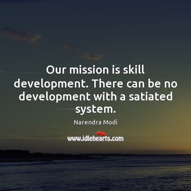 Our mission is skill development. There can be no development with a satiated system. Skill Development Quotes Image