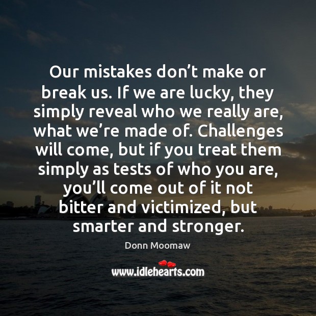 Our mistakes don’t make or break us. If we are lucky, Donn Moomaw Picture Quote