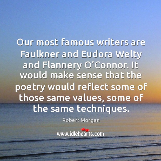 Our most famous writers are faulkner and eudora welty and flannery o’connor. It would make sense that Image