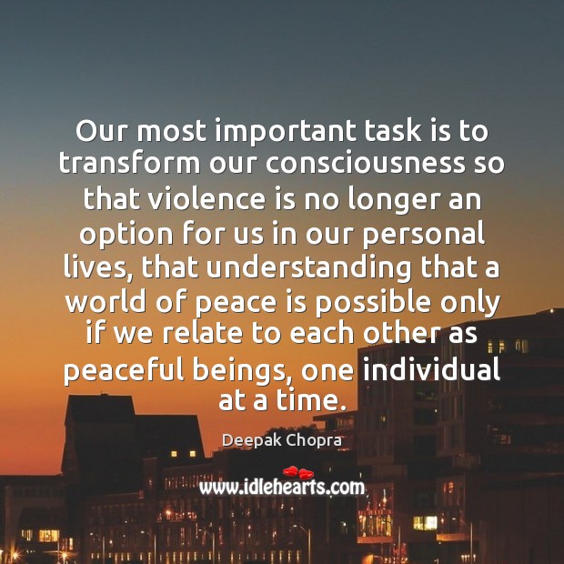 Our most important task is to transform our consciousness so that violence Understanding Quotes Image