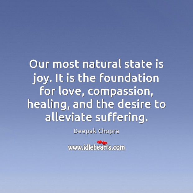 Our most natural state is joy. It is the foundation for love, Deepak Chopra Picture Quote