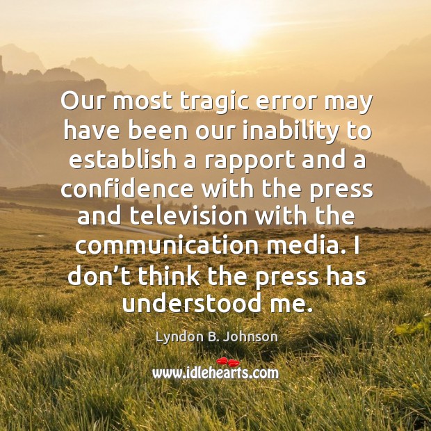 Our most tragic error may have been our inability to establish. Lyndon B. Johnson Picture Quote