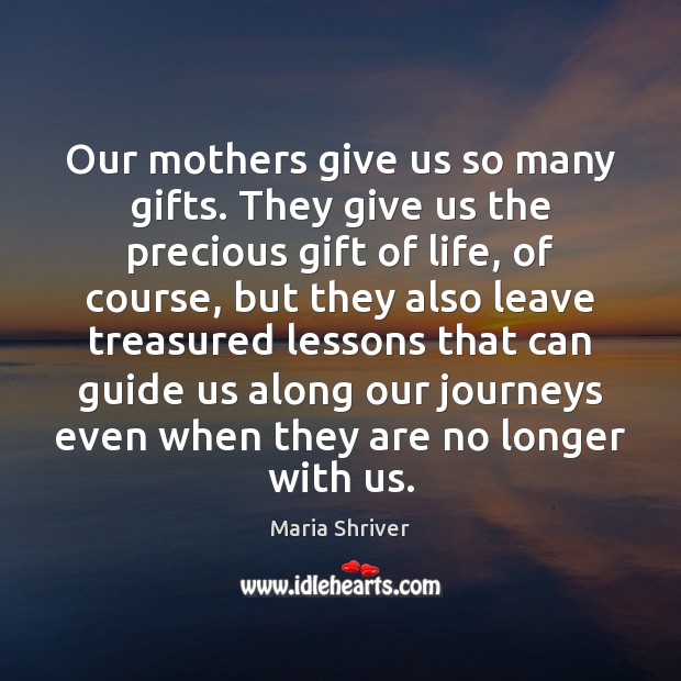 Our mothers give us so many gifts. They give us the precious 