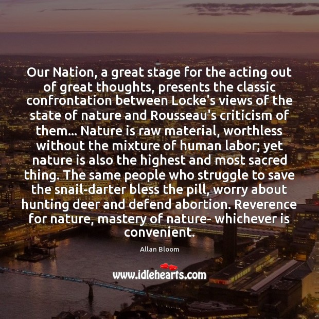 Our Nation, a great stage for the acting out of great thoughts, Allan Bloom Picture Quote