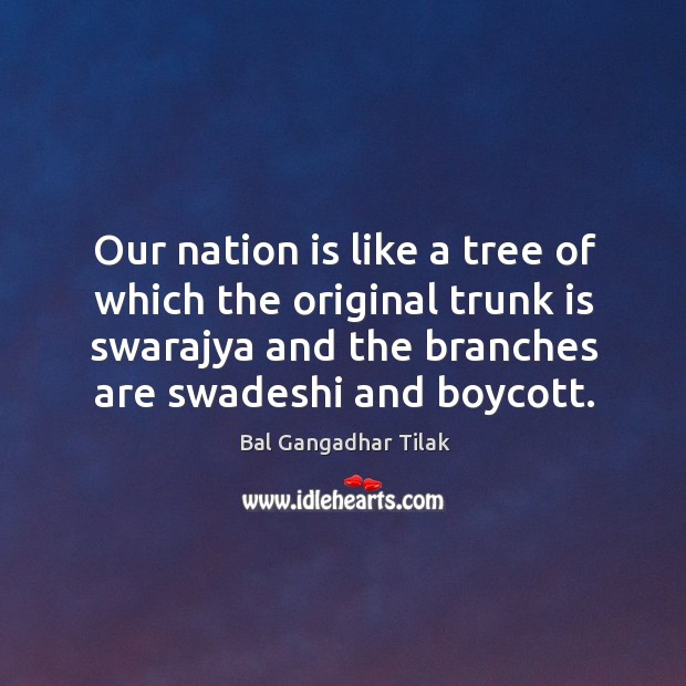 Our nation is like a tree of which the original trunk is Bal Gangadhar Tilak Picture Quote