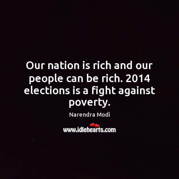 Our nation is rich and our people can be rich. 2014 elections is a fight against poverty. Image
